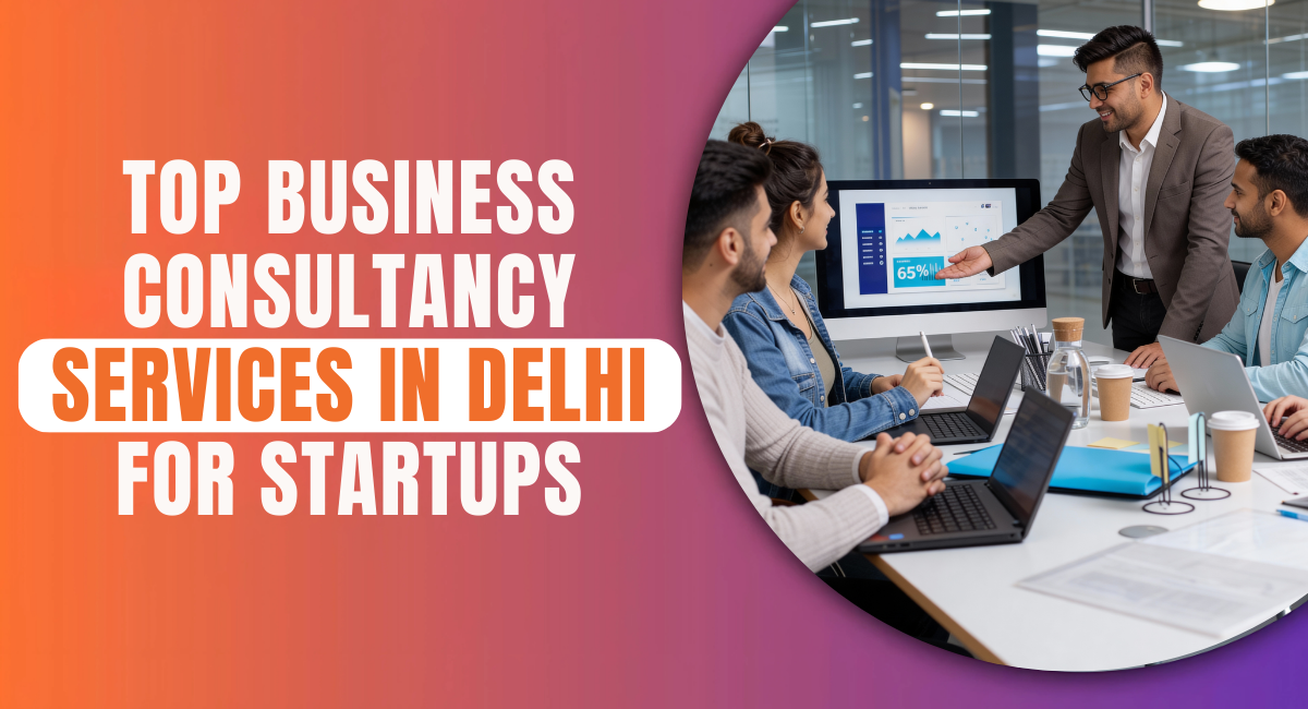 Top Business Consultancy Services in Delhi for Startups.png
